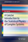 Image for A concise introduction to the statistical physics of complex systems