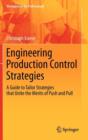 Image for Engineering production control strategies  : a guide to tailor strategies that unite the merits of push and pull