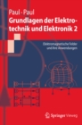 Image for Grundlagen der Elektrotechnik und Elektronik 2: Elektromagnetische Felder und ihre Anwendungen