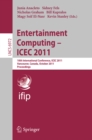 Image for Entertainment computing - ICEC 2011: 10th International Conference, ICEC 2011, Vancouver, BC, Canada, October 5-8, 2011