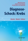 Image for Diagnose-Schock: Krebs: Hilfe fur die Seele - Konkrete Unterstutzung - Fur Betroffene und Angehorige