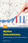 Image for Mythos Determinismus: Wieviel erklart uns die Hirnforschung?