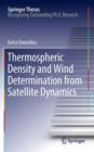 Image for Thermospheric density and wind determination from satellite dynamics: doctoral thesis accepted by the Delft University of Technology, The Netherlands