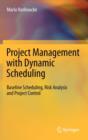 Image for Project management with dynamic scheduling  : baseline scheduling, risk analysis and project control
