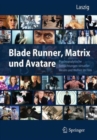 Image for Blade Runner, Matrix und Avatare : Psychoanalytische Betrachtungen virtueller Wesen und Welten im Film