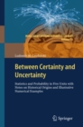Image for Between certainty and uncertainty: statistics and probability in five units : with notes on historical origins and illustrative numerical examples