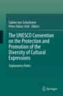 Image for The UNESCO Convention on the Protection and Promotion of the Diversity of Cultural Expressions: Explanatory Notes