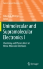 Image for Unimolecular and Supramolecular Electronics I : Chemistry and Physics Meet at Metal-Molecule Interfaces