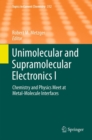 Image for Unimolecular and Supramolecular Electronics I: Chemistry and Physics Meet at Metal-Molecule Interfaces