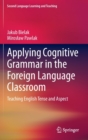 Image for Applying cognitive grammar in the foreign language classroom  : teaching English tense and aspect
