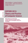 Image for SOFSEM 2012: Theory and Practice of Computer Science: 38th Conference on Current Trends in Theory and Practice of Computer Science, Spindleruv Mlyn, Czech Republic, January 21-27, 2012, Proceedings