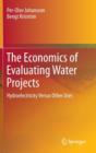 Image for The Economics of Evaluating Water Projects : Hydroelectricity Versus Other Uses