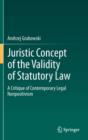 Image for Juristic concept of the validity of statutory law  : critique of contemporary German nonpositivism
