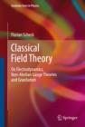 Image for Classical field theory: on electrodynamics, non-Abelian gauge theories, and gravitation