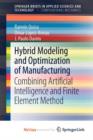 Image for Hybrid Modeling and Optimization of Manufacturing : Combining Artificial Intelligence and Finite Element Method