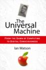 Image for The universal machine: from the dawn of computing to digital consciousness