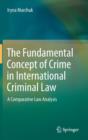 Image for The fundamental concept of a crime in international criminal law  : a comparative law analysis