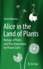 Image for Alice in the land of plants  : biology of plants and their importance for planet Earth