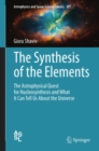 Image for The synthesis of the elements: the astrophysical quest for nucleosynthesis and what it can tell us about the Universe