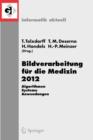 Image for Bildverarbeitung fur die Medizin 2012 : Algorithmen - Systeme - Anwendungen. Proceedings des Workshops vom 18. bis 20. Marz 2012 in Berlin