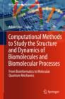 Image for Computational methods to study the structure and dynamics of biomolecules and biomolecular processes - from bioinformatics to molecular quantum mechanics : 1