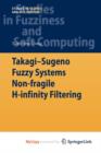 Image for Takagi-Sugeno Fuzzy Systems Non-fragile H-infinity Filtering