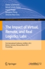 Image for Impact of Virtual, Remote and Real Logistics Labs: First International Conference, ImViReLL 2012, Bremen, Germany, Februar 28-March 1, 2012. Proceedings