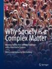 Image for Why Society is a Complex Matter: Meeting Twenty-first Century Challenges with a New Kind of Science