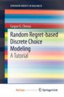 Image for Random Regret-based Discrete Choice Modeling
