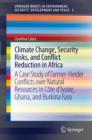 Image for Climate change, security risks and conflict reduction in Africa  : a case study of farmer-herder conflicts over natural resources in Cãote d&#39;Ivoire, Ghana and Burkina Faso 1960-2000