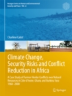 Image for Climate Change, Security Risks and Conflict Reduction in Africa: A Case Study of Farmer-Herder Conflicts over Natural Resources in Cote d&#39;Ivoire, Ghana and Burkina Faso (1960-2000) : volume 12