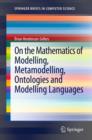 Image for On the mathematics of modelling, metamodelling, ontologies and modelling languages