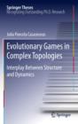 Image for Evolutionary games in complex topologies  : interplay between structure and dynamics