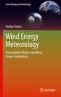 Image for Wind Energy Meteorology : Atmospheric Physics for Wind Power Generation