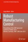 Image for Robust manufacturing control  : proceedings of the CIRP sponsored conference RoMaC 2012, Bremen, Germany, 18th-20th June 2012