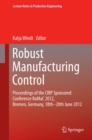 Image for Robust manufacturing control: proceedings of the CIRP sponsored conference RoMaC 2012, Bremen, Germany, 18th-20th June 2012