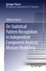 Image for On Statistical Pattern Recognition in Independent Component Analysis Mixture Modelling