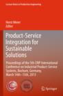 Image for Product-service integration for sustainable solutions  : proceedings of the 5th CIRP International Conference on Industrial Product-Service Systems, Bochum, Germany, March 14th-15th, 2013