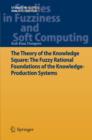 Image for The theory of the knowledge square: the fuzzy rational foundations of the knowledge-production systems : 289
