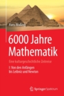 Image for 6000 Jahre Mathematik : Eine kulturgeschichtliche Zeitreise - 1. Von den Anfangen bis Leibniz und Newton