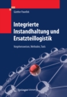 Image for Integrierte Instandhaltung und Ersatzteillogistik: Vorgehensweisen, Methoden, Tools