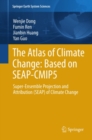 Image for The atlas of climate change: based on SEAP-CMIP5 : super-ensemble projection and attribution (SEAP) of climate change