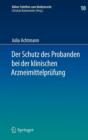 Image for Der Schutz des Probanden bei der klinischen Arzneimittelprufung : unter besonderer Berucksichtigung der Haftung der Beteiligten und der Probandenversicherung