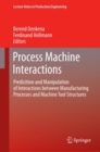 Image for Process Machine Interactions: Predicition and Manipulation of Interactions between Manufacturing Processes and Machine Tool Structures