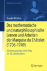 Image for Das mathematische und naturphilosophische Lernen und Arbeiten der Marquise du Chatelet (1706-1749): Wissenszugange einer Frau im 18. Jahrhundert