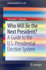 Image for Who Will Be the Next President?: A Guide to the U.S. Presidential Election System