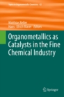 Image for Organometallics as Catalysts in the Fine Chemical Industry : 42