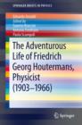 Image for The Adventurous Life of Friedrich Georg Houtermans, Physicist (1903-1966)