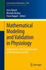 Image for Mathematical modeling and validation in physiology  : applications to the cardiovascular and respiratory systems