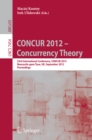 Image for CONCUR 2012- Concurrency Theory: 23rd International Conference, CONCUR 2012, Newcastle upon Tyne, September 4-7, 2012. Proceedings
